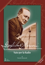 Guglielmo Marconi. Nato per la Radio